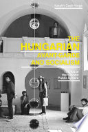 The Hungarian Avant-Garde in late socialism : the art of the second public sphere /