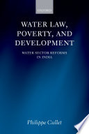 Water law, poverty, and development : water sector reforms in India /