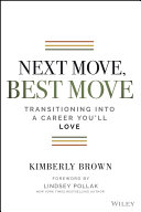 Next move, best move : transitioning into a career you'll love /
