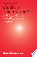 Hidden innovation : policy, industry and the creative sector /