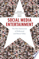Social media entertainment : the new intersection of Hollywood and Silicon Valley /