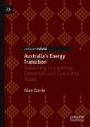Australia's energy transition : balancing competing demands and consumer roles /