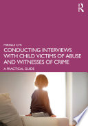 Conducting interviews with child victims of abuse and witnesses of crime : a practical guide /