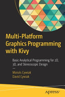 Multi-platform graphics programming with Kivy : basic analytical programming for 2D, 3D, and stereoscopic design /