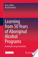 Learning from 50 years of Aboriginal alcohol programs : beating the grog in Australia /