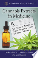 Cannabis extracts in medicine : the promise of benefits in seizure disorders, cancer, and other conditions /