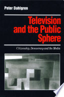 Television and the public sphere : citizenship, democracy, and the media /