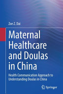 Maternal healthcare and doulas in China : health communication approach to understanding doulas in China /