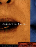 Language in danger : the loss of linguistic diversity and the threat to our future /