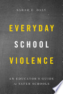 Everyday school violence : an educator's guide to safer schools /