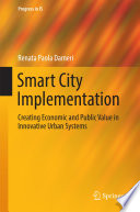 Smart city implementation : creating economic and public value in innovative urban systems /