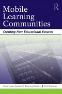 Mobile learning communities : creating new educational futures /