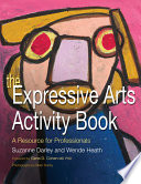 The expressive arts activity book : a resource for professionals /