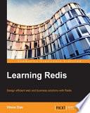 Learning redis : design efficient web and business solutions with Redis /