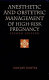 Anesthetic and obstetric management of high-risk pregnancy /