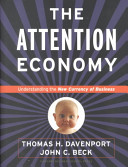 The attention economy : understanding the new currency of business /