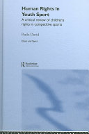 Human rights in youth sport : a critical review of children's rights in competitive sports /