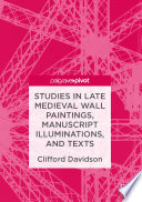 Studies in late Medieval wall paintings, manuscript illuminations, and texts /
