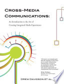 Cross-media communications : an introduction to the art of creating integrated media experiences /