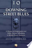 Downing Street blues : a history of depression and other mental afflictions in British prime ministers /