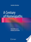 A century of homeopaths : their influence on medicine and health /