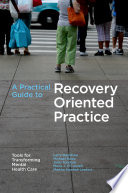 A practical guide to recovery-oriented practice : tools for transforming mental health care /