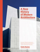 A new history of modern architecture : art nouveau, the beaux-arts, expressionism, modernism, constructivism, art deco, classicism, brutalism, postmodernism, neo-rationalism, high tech, deconstructivism, digital futures /