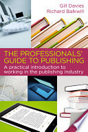 The professionals' guide to publishing : a practical introduction to working in the publishing industry /
