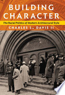 Building character : the racial politics of modern architectural style /