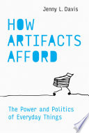 How artifacts afford : the power and politics of everyday things /