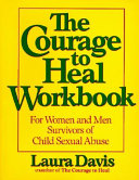 The courage to heal workbook : for women and men survivors of child sexual abuse /