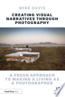 Creating visual narratives through photography : a fresh approach to making a living as a photographer /