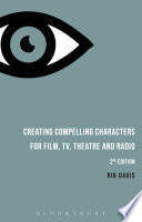 Creating compelling characters for film, tv, theatre and radio /