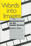 Words into images : screenwriters on the studio system /