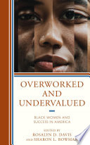 Overworked and undervalued : black women and success in America /