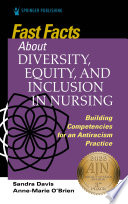 Fast facts about diversity, equity, and inclusion in nursing : building competencies for an antiracism practice /