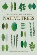 Field guide to New Zealand's native trees /