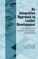 An integrative approach to leader development : connecting adult development, identity, and expertise /