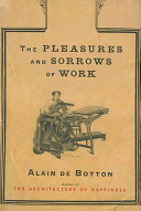 The pleasures and sorrows of work /