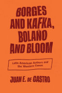 Borges and Kafka, Bolano and Bloom : Latin American authors and the Western canon /