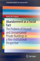 Abandonment as a social fact : the problem of unused and unmaintained private buildings in a neo-institutional perspective /