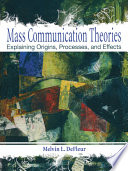 Mass communication theories : explaining origins, processes, and effects /