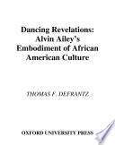 Dancing revelations : Alvin Ailey's embodiment of African American culture /