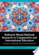 Reflexive mixed methods research in comparative and international education : context, complexity, and transdisciplinarity /
