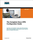 The complete Cisco VPN configuration guide /