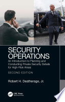 Security operations : an introduction to planning and conducting private security details for high-risk areas /