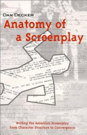 Anatomy of a screenplay : writing the American screenplay from character structure to convergence /