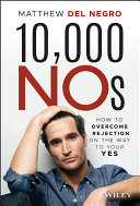 10,000 no's : how to overcome rejection on the way to your yes /