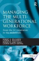 Managing the multi-generational workforce : from the GI generation to the millennials /