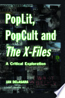 PopLit, PopCult, and the X-files : critical exploration /